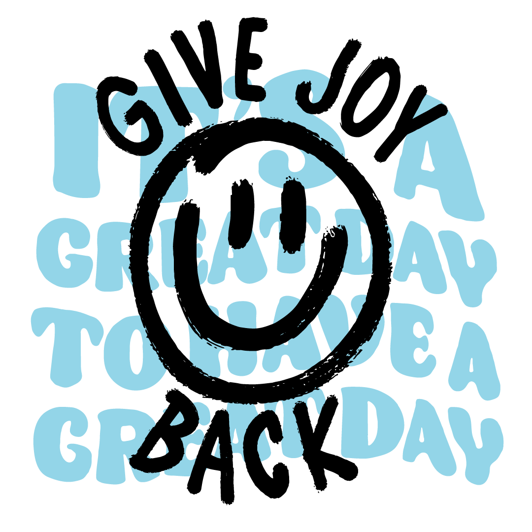 Give Joy Back, It's a great day to have a great day.